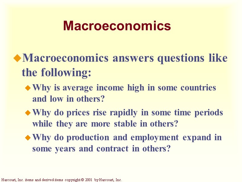 Macroeconomics Macroeconomics answers questions like the following: Why is average income high in some